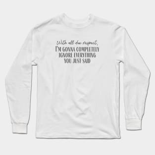 Completely Ignore Long Sleeve T-Shirt